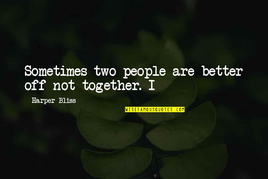 Vatterott College Quotes By Harper Bliss: Sometimes two people are better off not together. Vatterott College Quotes By Harper Bliss: Sometimes two people are better off not together.