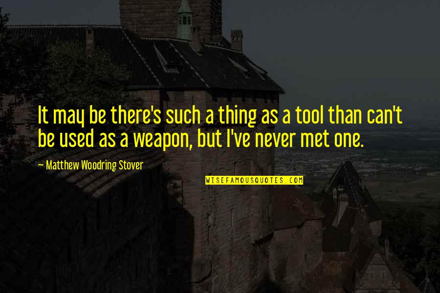 Vatterott College Quotes By Matthew Woodring Stover: It may be there's such a thing as Vatterott College Quotes By Matthew Woodring Stover: It may be there's such a thing as