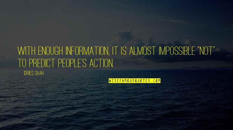 Vattier Quotes By Idries Shah: With enough information, it is almost impossible "not"