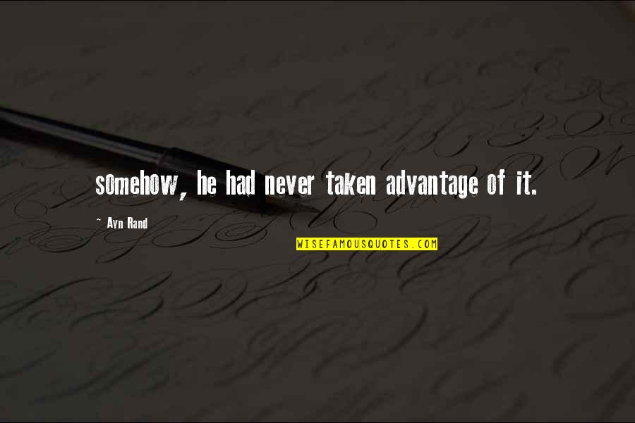 Vatumaji Quotes By Ayn Rand: somehow, he had never taken advantage of it.