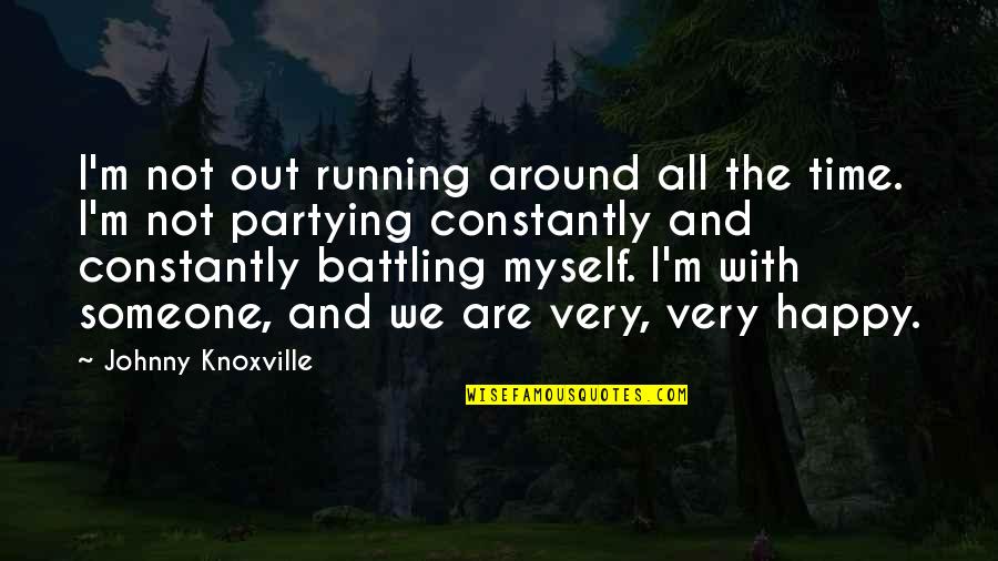 Vatumwa Quotes By Johnny Knoxville: I'm not out running around all the time. Vatumwa Quotes By Johnny Knoxville: I'm not out running around all the time.