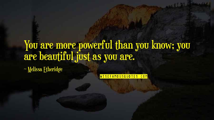 Vaucresson Hot Quotes By Melissa Etheridge: You are more powerful than you know; you Vaucresson Hot Quotes By Melissa Etheridge: You are more powerful than you know; you