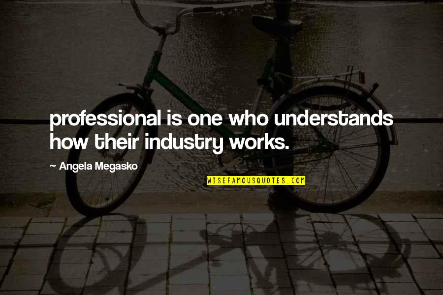 Vaucresson Shrimp Quotes By Angela Megasko: professional is one who understands how their industry