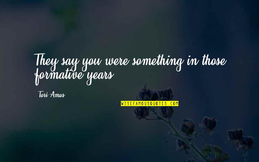 Vaucresson Shrimp Quotes By Tori Amos: They say you were something in those formative