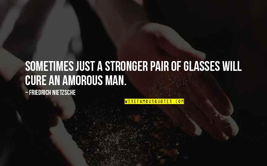 Vaudaux Epagny Quotes By Friedrich Nietzsche: Sometimes just a stronger pair of glasses will