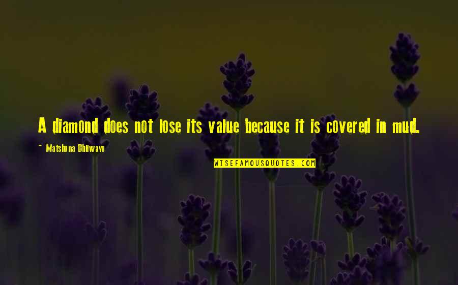Vaudeville Blues Quotes By Matshona Dhliwayo: A diamond does not lose its value because