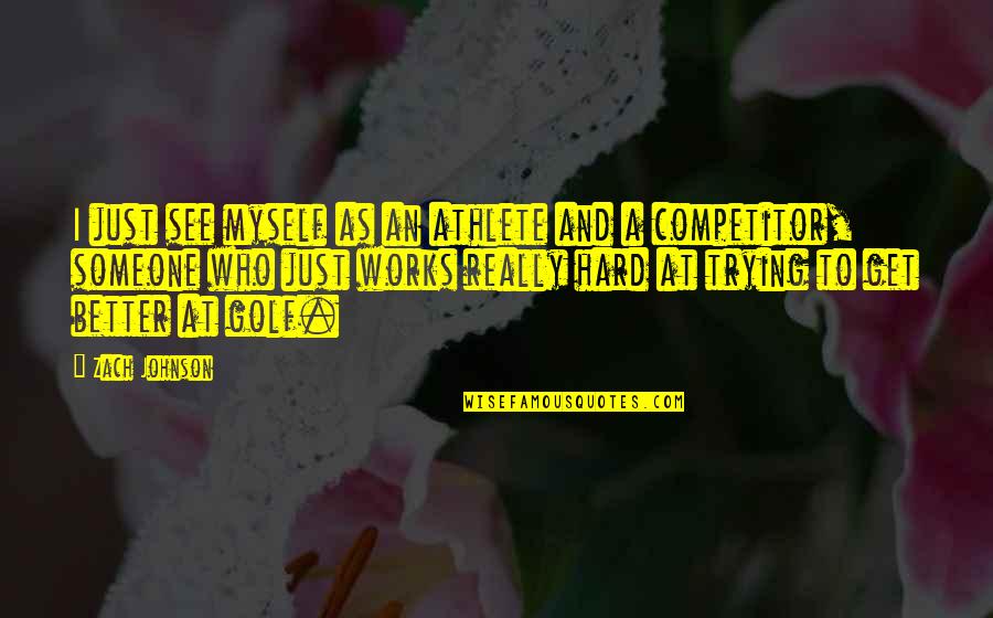 Vaudeville Blues Quotes By Zach Johnson: I just see myself as an athlete and Vaudeville Blues Quotes By Zach Johnson: I just see myself as an athlete and