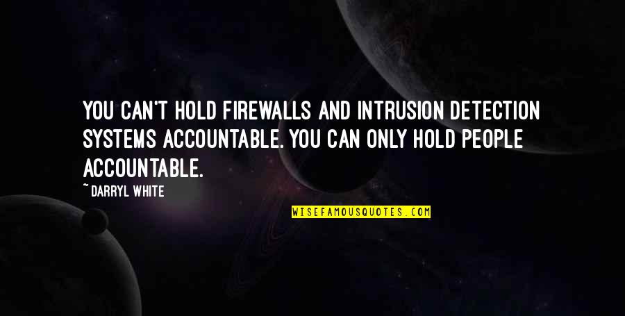 Vaudeville Music Quotes By Darryl White: You can't hold firewalls and intrusion detection systems