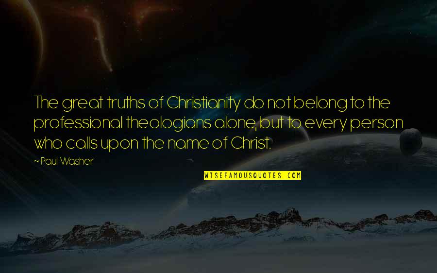 Vaudevillian Eddie Quotes By Paul Washer: The great truths of Christianity do not belong Vaudevillian Eddie Quotes By Paul Washer: The great truths of Christianity do not belong