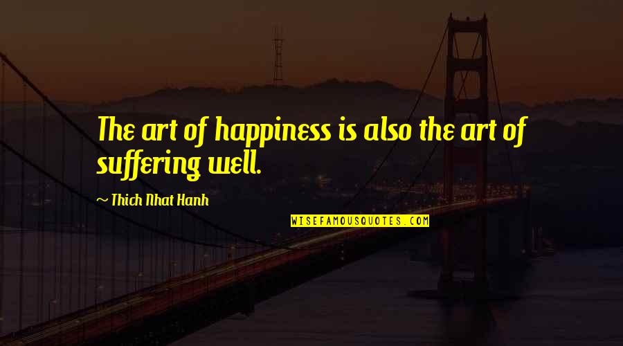 Vaudevillians Entrance Quotes By Thich Nhat Hanh: The art of happiness is also the art