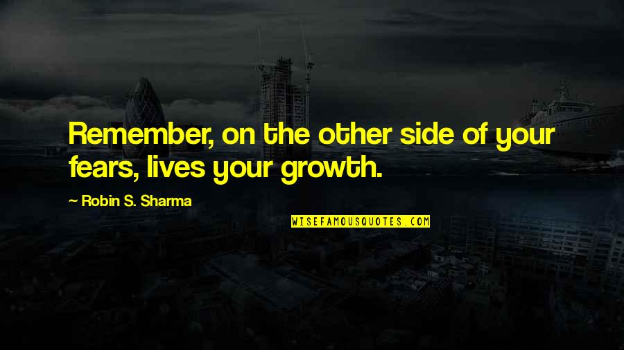 Vaughan Common Quotes By Robin S. Sharma: Remember, on the other side of your fears,