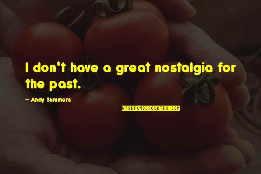 Vaughn Granger Quotes By Andy Summers: I don't have a great nostalgia for the Vaughn Granger Quotes By Andy Summers: I don't have a great nostalgia for the