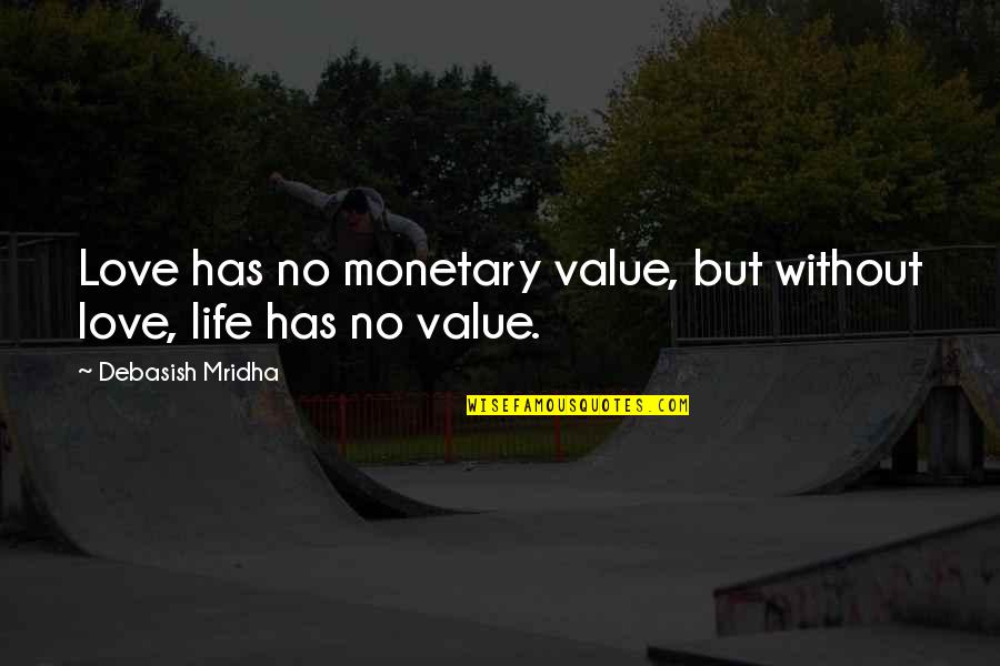 Vaughns Meat Quotes By Debasish Mridha: Love has no monetary value, but without love,