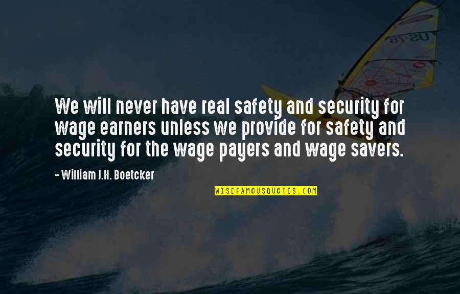 Vaughter Films Quotes By William J.H. Boetcker: We will never have real safety and security Vaughter Films Quotes By William J.H. Boetcker: We will never have real safety and security
