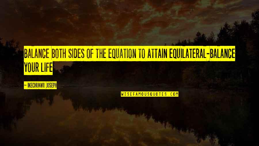 Vaughters Aiken Quotes By Ikechukwu Joseph: Balance both sides of the equation to attain Vaughters Aiken Quotes By Ikechukwu Joseph: Balance both sides of the equation to attain