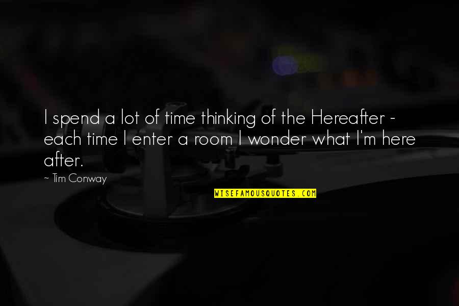 Vaughters Aiken Quotes By Tim Conway: I spend a lot of time thinking of Vaughters Aiken Quotes By Tim Conway: I spend a lot of time thinking of