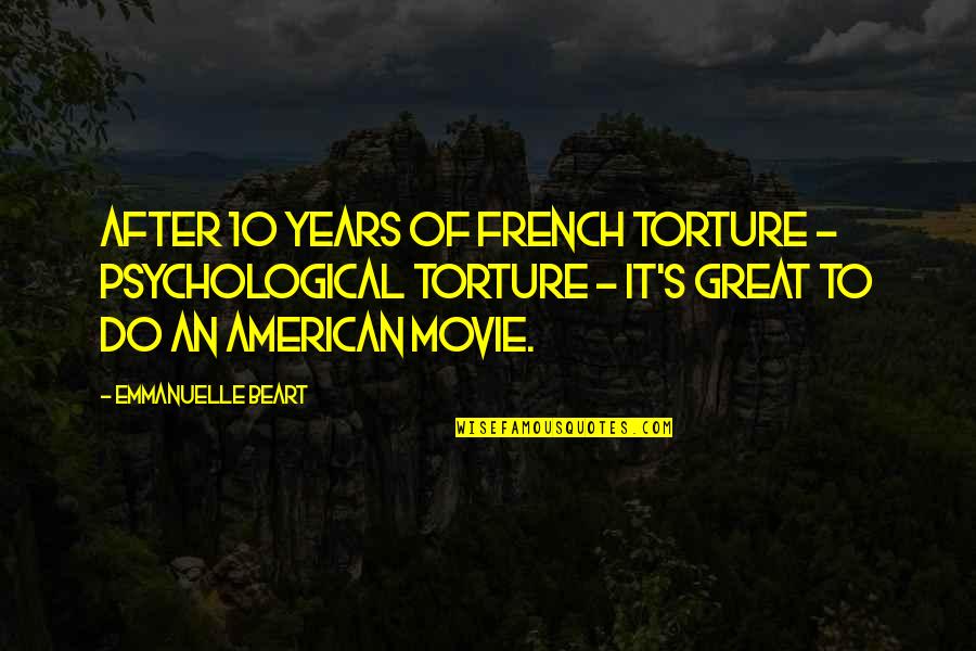 Vaujours Le De France Quotes By Emmanuelle Beart: After 10 years of French torture - psychological