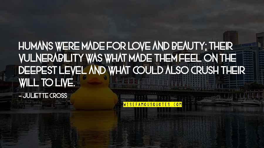 Vauline Quotes By Juliette Cross: Humans were made for love and beauty; their Vauline Quotes By Juliette Cross: Humans were made for love and beauty; their