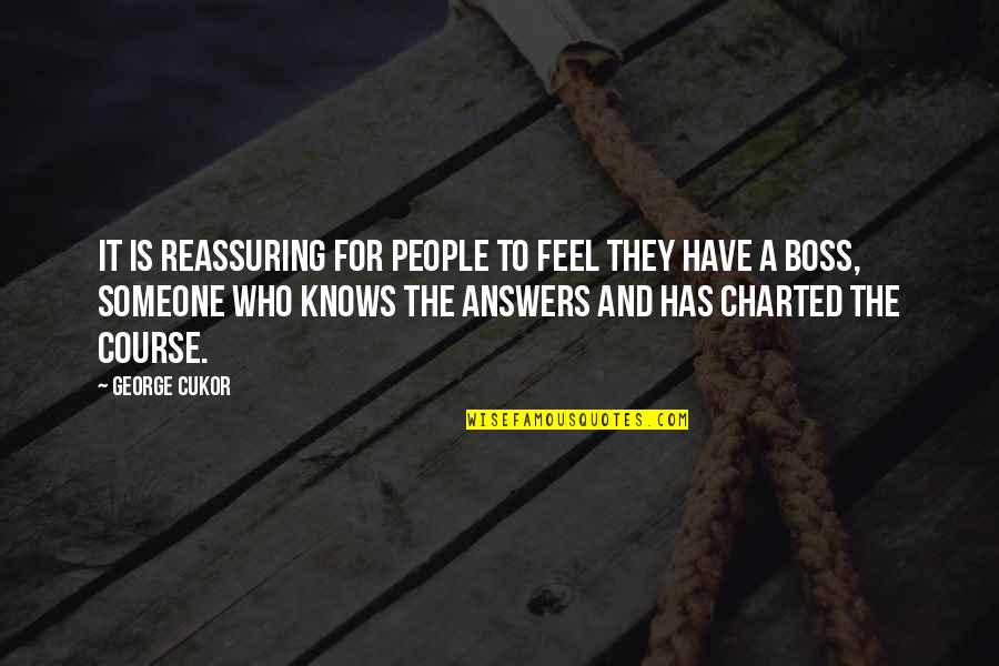 Vault Hunter Quotes By George Cukor: It is reassuring for people to feel they