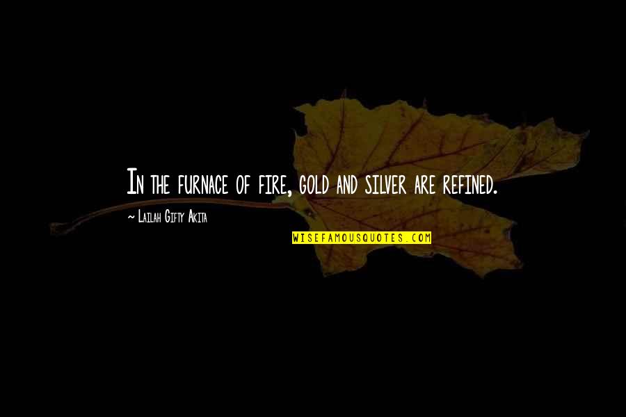Vault Movie Quotes By Lailah Gifty Akita: In the furnace of fire, gold and silver Vault Movie Quotes By Lailah Gifty Akita: In the furnace of fire, gold and silver