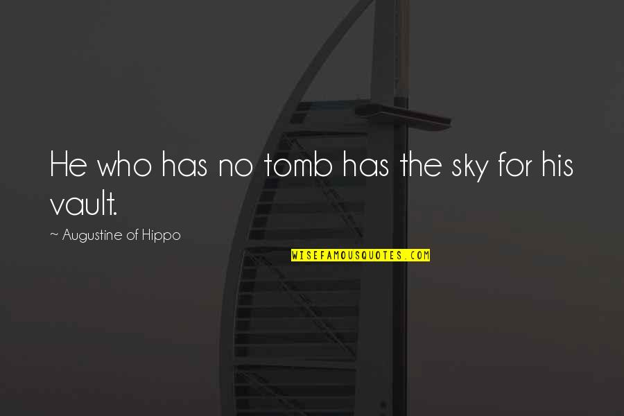 Vault Quotes By Augustine Of Hippo: He who has no tomb has the sky