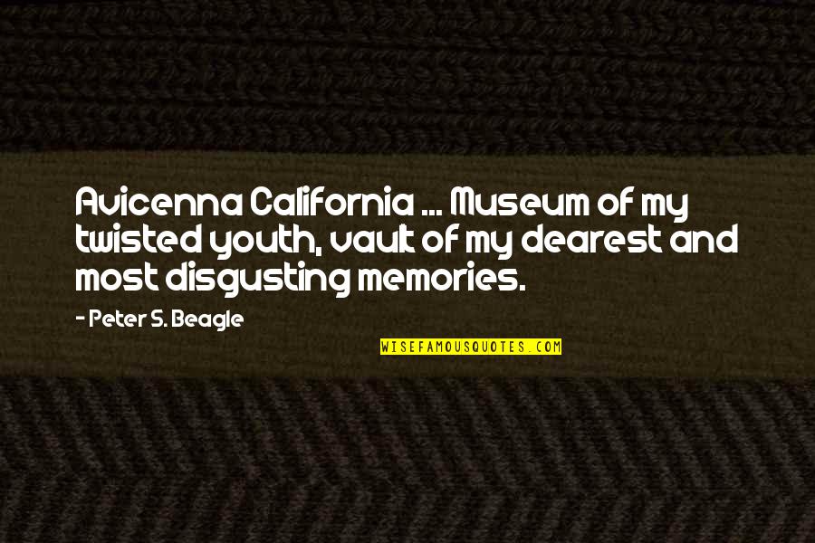 Vault Quotes By Peter S. Beagle: Avicenna California ... Museum of my twisted youth,