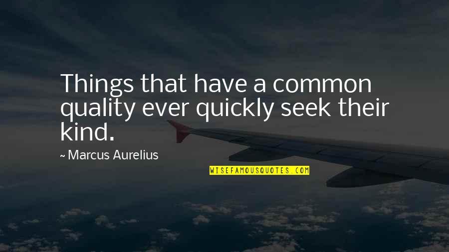 Vaulting Ambition In Macbeth Quotes By Marcus Aurelius: Things that have a common quality ever quickly Vaulting Ambition In Macbeth Quotes By Marcus Aurelius: Things that have a common quality ever quickly