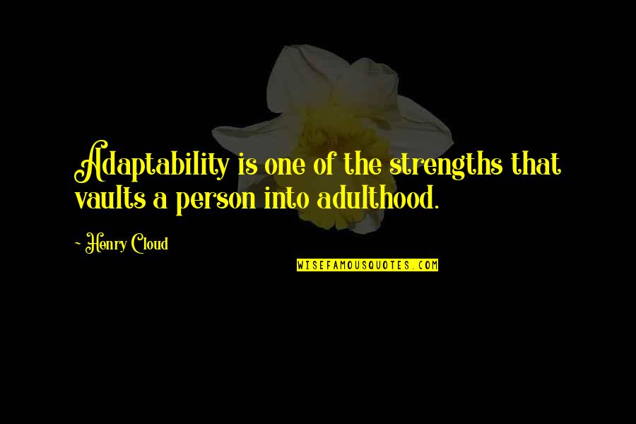 Vaults Quotes By Henry Cloud: Adaptability is one of the strengths that vaults