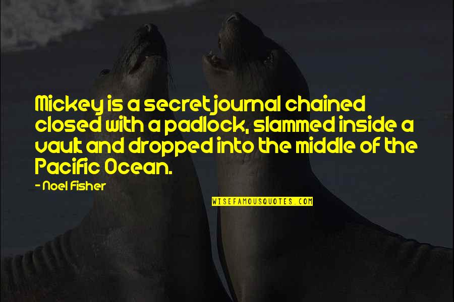 Vaults Quotes By Noel Fisher: Mickey is a secret journal chained closed with