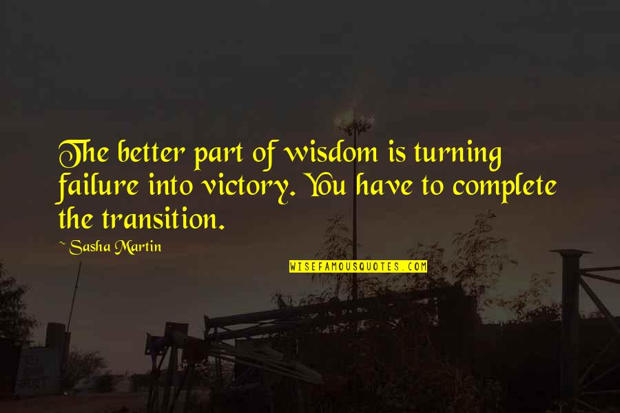 Vauluable Quotes By Sasha Martin: The better part of wisdom is turning failure