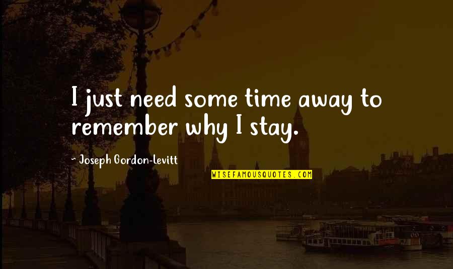 Vaunda Klink Quotes By Joseph Gordon-Levitt: I just need some time away to remember