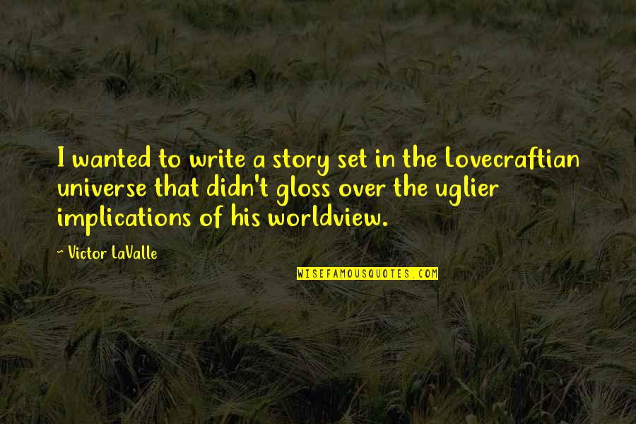 Vaundas Glass Quotes By Victor LaValle: I wanted to write a story set in