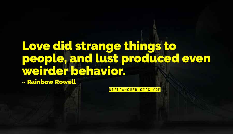 Vauner Quotes By Rainbow Rowell: Love did strange things to people, and lust