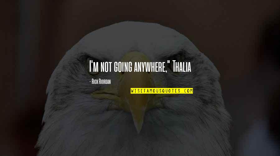 Vauner Quotes By Rick Riordan: I'm not going anywhere," Thalia Vauner Quotes By Rick Riordan: I'm not going anywhere," Thalia