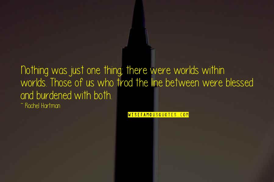 Vaurien In English Translation Quotes By Rachel Hartman: Nothing was just one thing; there were worlds Vaurien In English Translation Quotes By Rachel Hartman: Nothing was just one thing; there were worlds