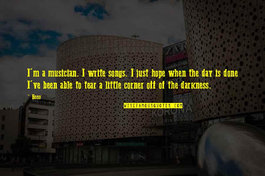 Vaurien Scapegrace Quotes By Bono: I'm a musician. I write songs. I just Vaurien Scapegrace Quotes By Bono: I'm a musician. I write songs. I just