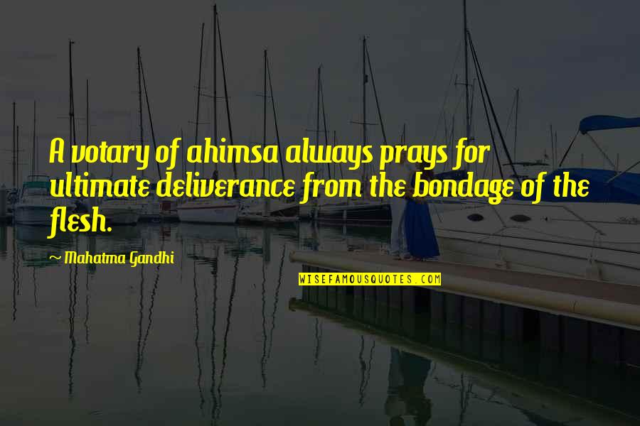 Vaurien Scapegrace Quotes By Mahatma Gandhi: A votary of ahimsa always prays for ultimate