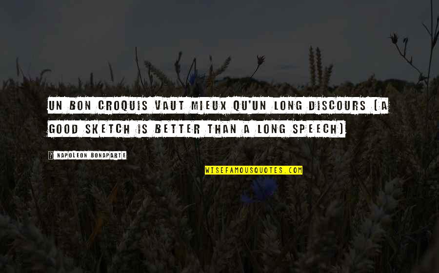 Vaut Quotes By Napoleon Bonaparte: Un bon croquis vaut mieux qu'un long discours Vaut Quotes By Napoleon Bonaparte: Un bon croquis vaut mieux qu'un long discours