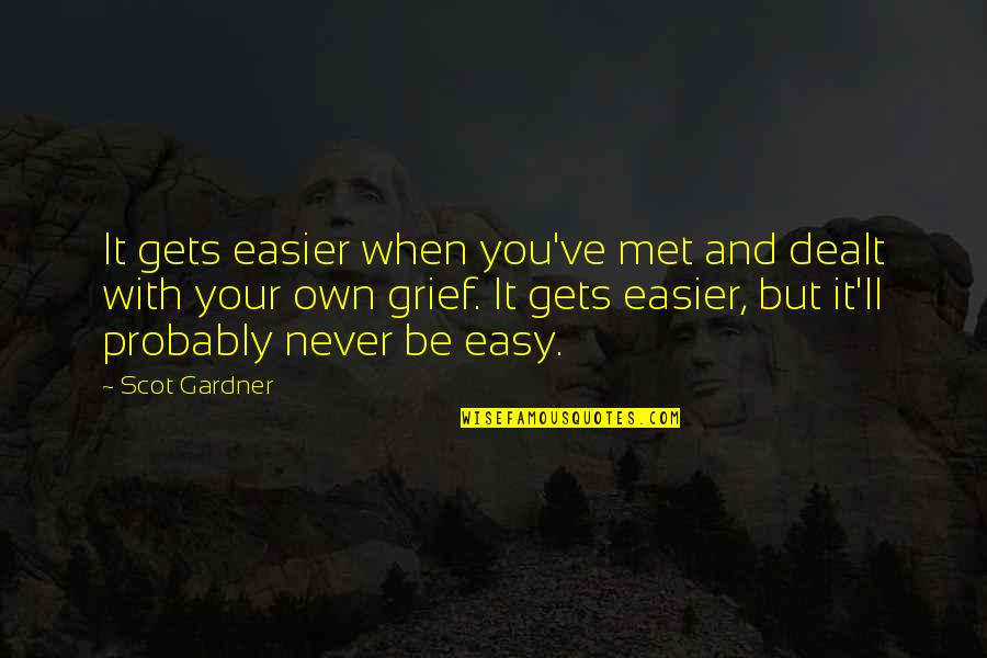 Vautierstraat Quotes By Scot Gardner: It gets easier when you've met and dealt Vautierstraat Quotes By Scot Gardner: It gets easier when you've met and dealt