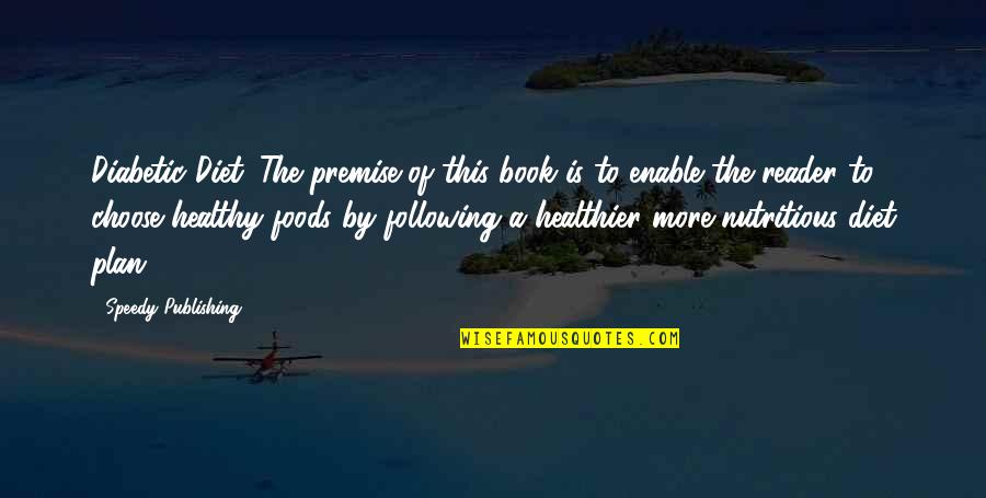 Vautierstraat Quotes By Speedy Publishing: Diabetic Diet. The premise of this book is Vautierstraat Quotes By Speedy Publishing: Diabetic Diet. The premise of this book is
