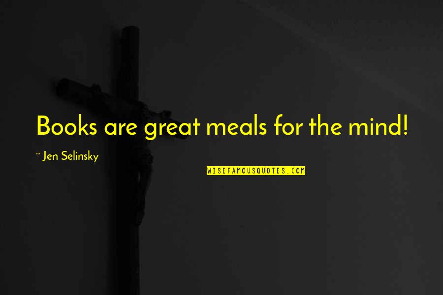 Vautour Fauve Quotes By Jen Selinsky: Books are great meals for the mind! Vautour Fauve Quotes By Jen Selinsky: Books are great meals for the mind!