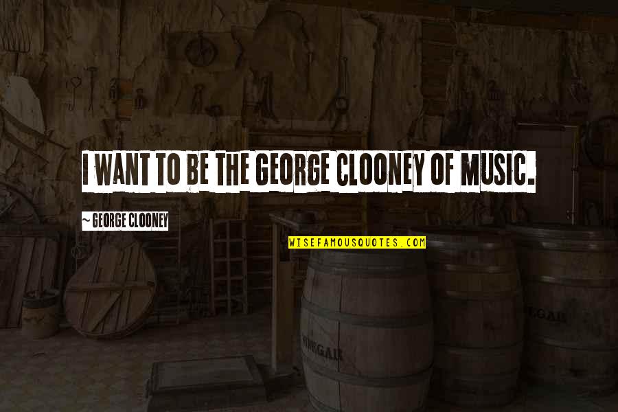 Vauvenargues Pronunciation Quotes By George Clooney: I want to be the George Clooney of Vauvenargues Pronunciation Quotes By George Clooney: I want to be the George Clooney of