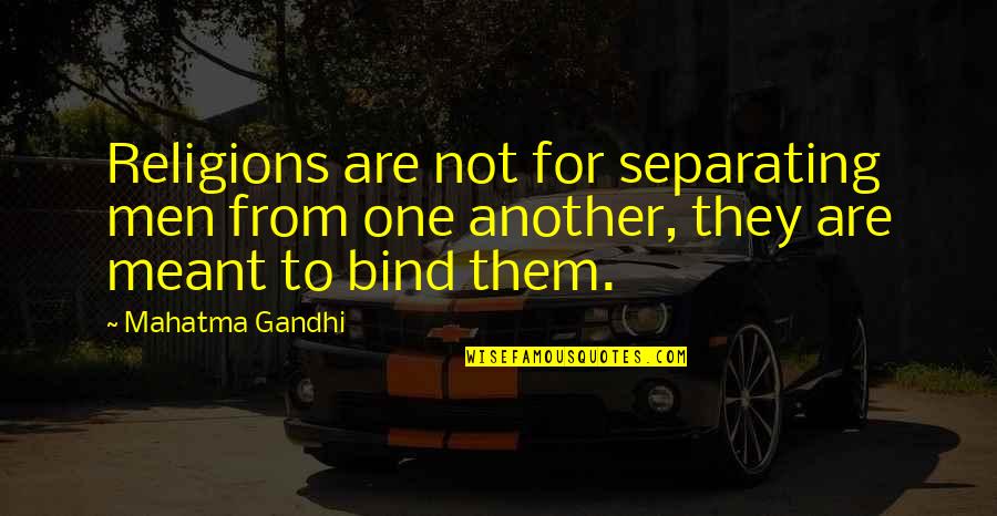 Vauxhal Quotes By Mahatma Gandhi: Religions are not for separating men from one