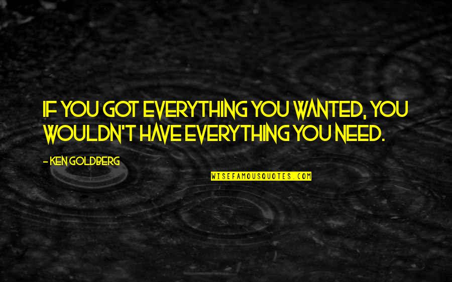 Vavilala Merrillville Quotes By Ken Goldberg: If you got everything you wanted, you wouldn't