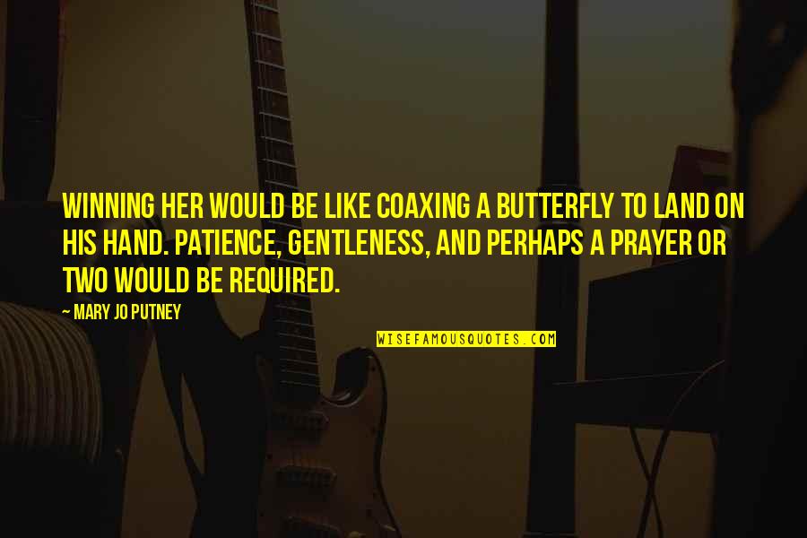 Vavilov Centers Quotes By Mary Jo Putney: Winning her would be like coaxing a butterfly Vavilov Centers Quotes By Mary Jo Putney: Winning her would be like coaxing a butterfly
