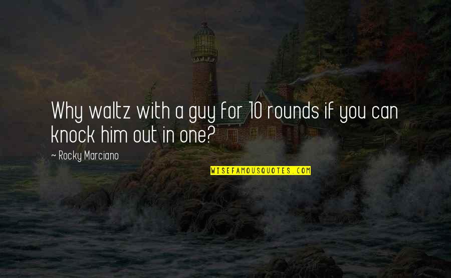 Vavilov Centers Quotes By Rocky Marciano: Why waltz with a guy for 10 rounds Vavilov Centers Quotes By Rocky Marciano: Why waltz with a guy for 10 rounds