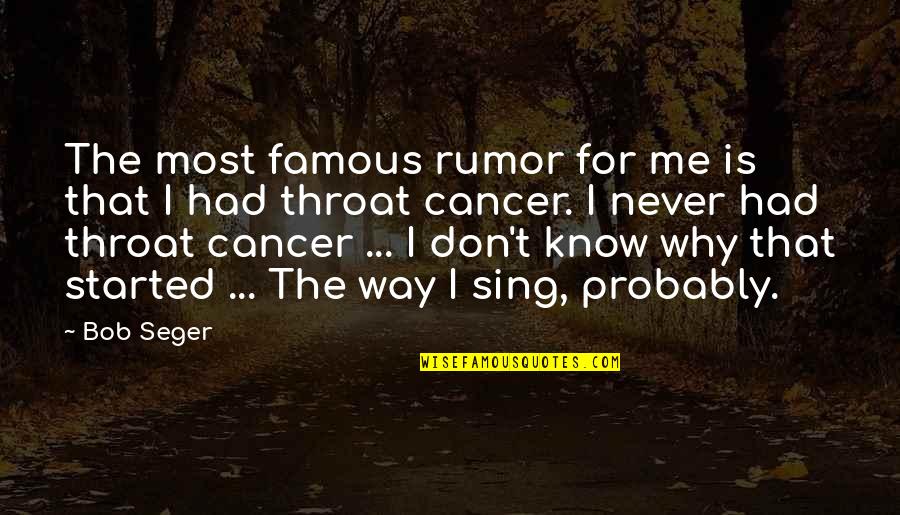 Vavilova 65a Quotes By Bob Seger: The most famous rumor for me is that Vavilova 65a Quotes By Bob Seger: The most famous rumor for me is that