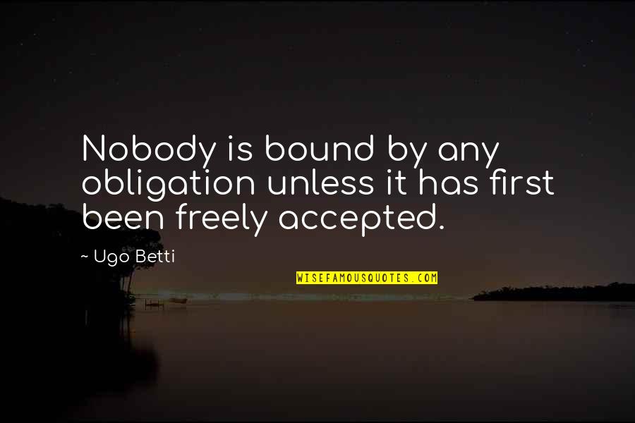 Vavilova 65a Quotes By Ugo Betti: Nobody is bound by any obligation unless it