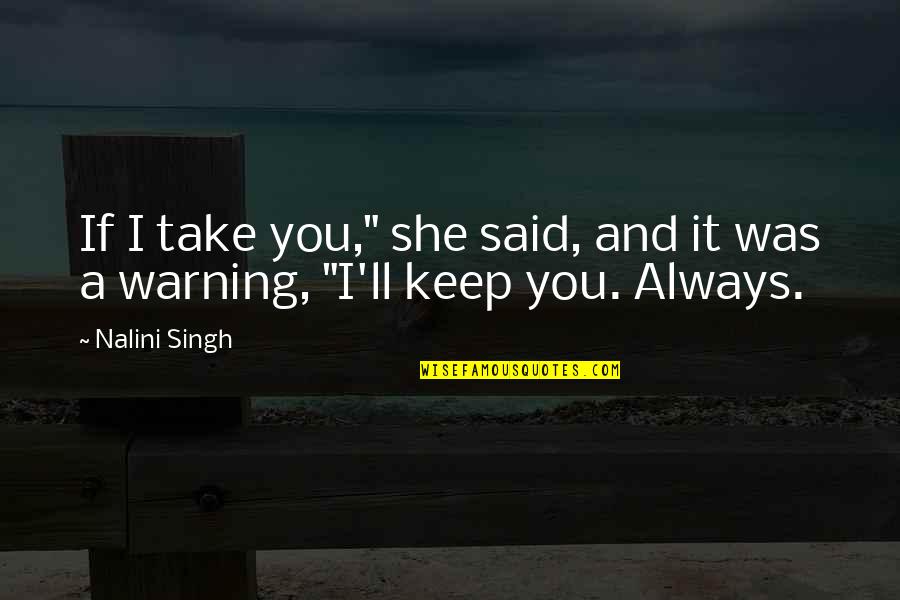 Vavr K Hav Rov Quotes By Nalini Singh: If I take you," she said, and it