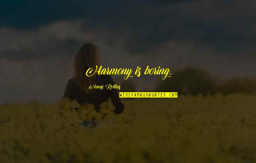 Vavra Quotes By Henry Rollins: Harmony is boring. Vavra Quotes By Henry Rollins: Harmony is boring.